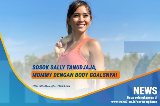 Sosok Sally Tanudjaja, Mommy Dengan Body Goalsnya!