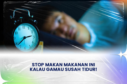 Stop Makan Makanan Ini Kalau Gamau Susah Tidur!