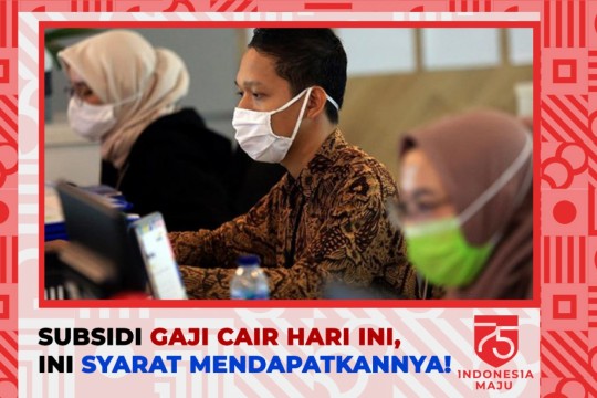 Subsidi Gaji Cair Hari Ini, Ini Syarat Mendapatkannya!