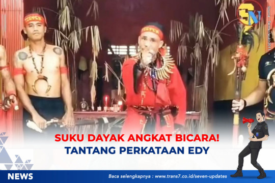 Suku Dayak Angkat Bicara! Tantang Perkataan Edy