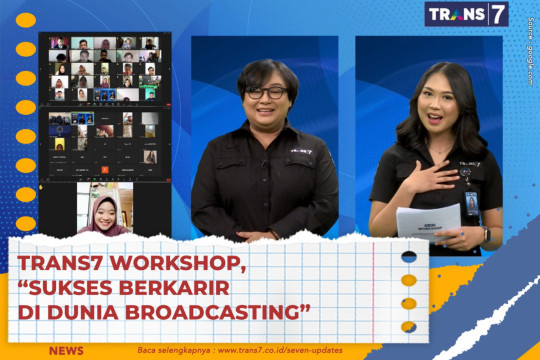 TRANS7 Workshop : Sukses Berkarir Di Dunia Broadcasting