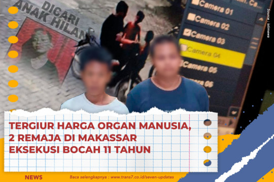 Tergiur Harga Organ Manusia, 2 Remaja Di Makassar Eksekusi Bocah 11 Tahun