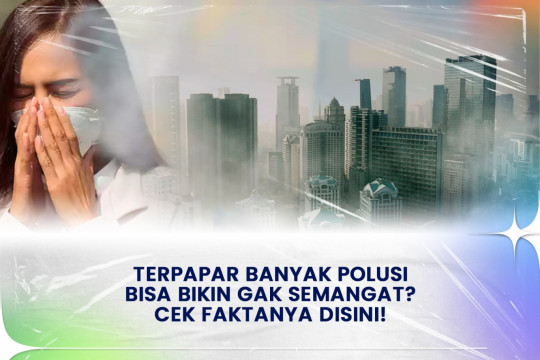 Terpapar Banyak Polusi Bisa Bikin Gak Semangat? Cek Faktanya Disini!