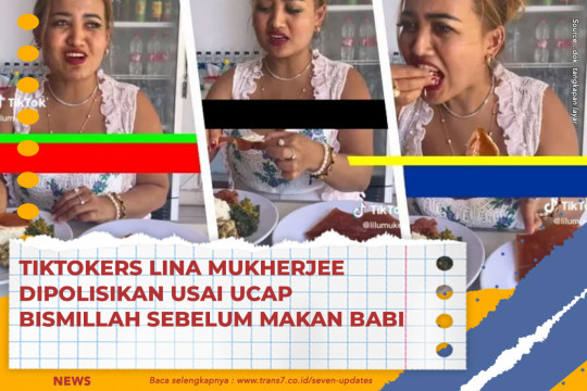 TikTokers Lina Mukherjee Dipolisikan Usai Ucap Bismillah Sebelum Makan Babi