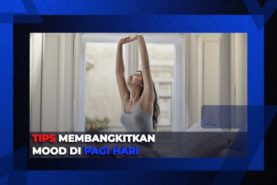 Tips Membangkitkan Mood Di Pagi Hari