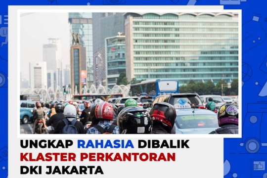 Ungkap Rahasia Dibalik Klaster Perkantoran DKI Jakarta