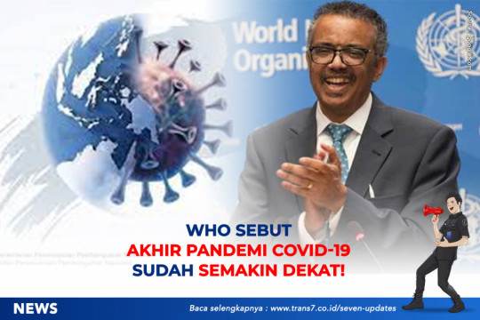 WHO Sebut Akhir Pandemi Covid-19 Sudah Semakin Dekat!