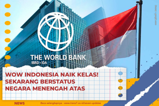 WOW Indonesia Naik Kelas! Sekarang Berstatus Negara Menengah Atas