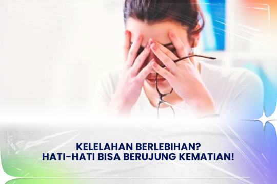 ⁠⁠Kelelahan Berlebihan? Hati Hati Bisa Berujung Kematian!